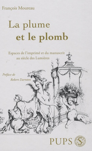 La plume et le plomb. Espace de l'imprimé et du manuscrit au siècle des Lumières