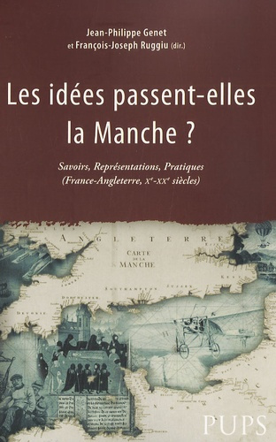 Les idées passent-elles la Manche ? Savoirs, représentations, pratiques (France-Angleterre, Xe-XXe s