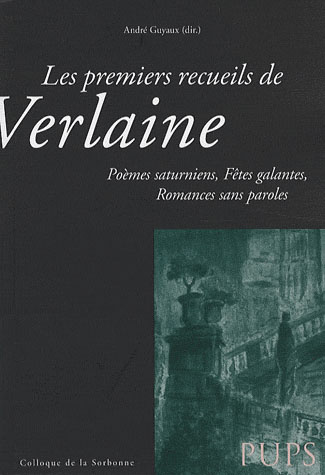 Les premiers recueils de Verlaine. Poèmes saturniens, Fêtes galantes, Romances sans parole