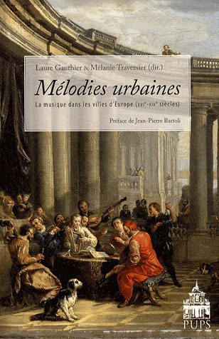 Mélodies urbaines. La musique dans les villes d'Europe (XVIe-XIXe siècles)