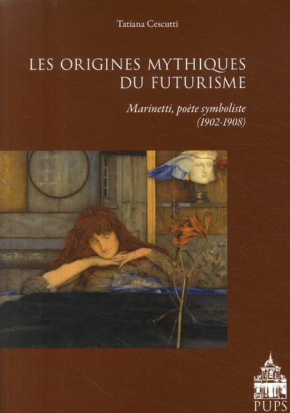Les origines mythiques du futurisme. F.T. Marinetti, poète symboliste français (1902-1908)