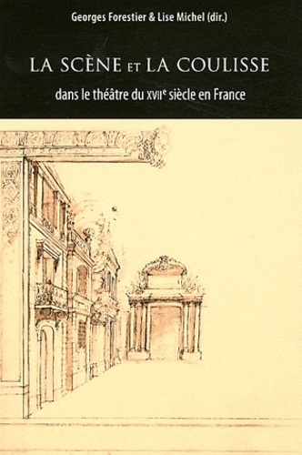 La scène et la coulisse dans le théâtre du XVIIe siècle en France