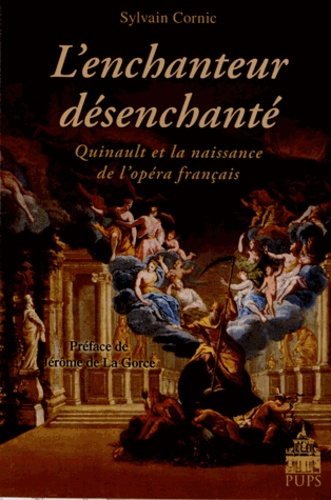 L'enchanteur désenchanté. Quinault et la naissance de l'opéra français