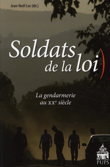 Soldats de la loi. La gendarmerie au XXe siècle