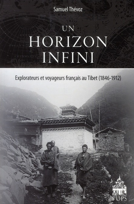 Un horizon infini. Explorateurs et voyageurs français au Tibet 1846-1912