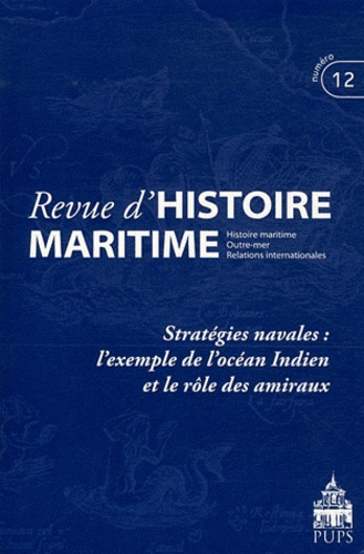 Revue d'histoire maritime N° 12/2011 : Stratégies navales : l'exemple de l'océan indien et le rôle d