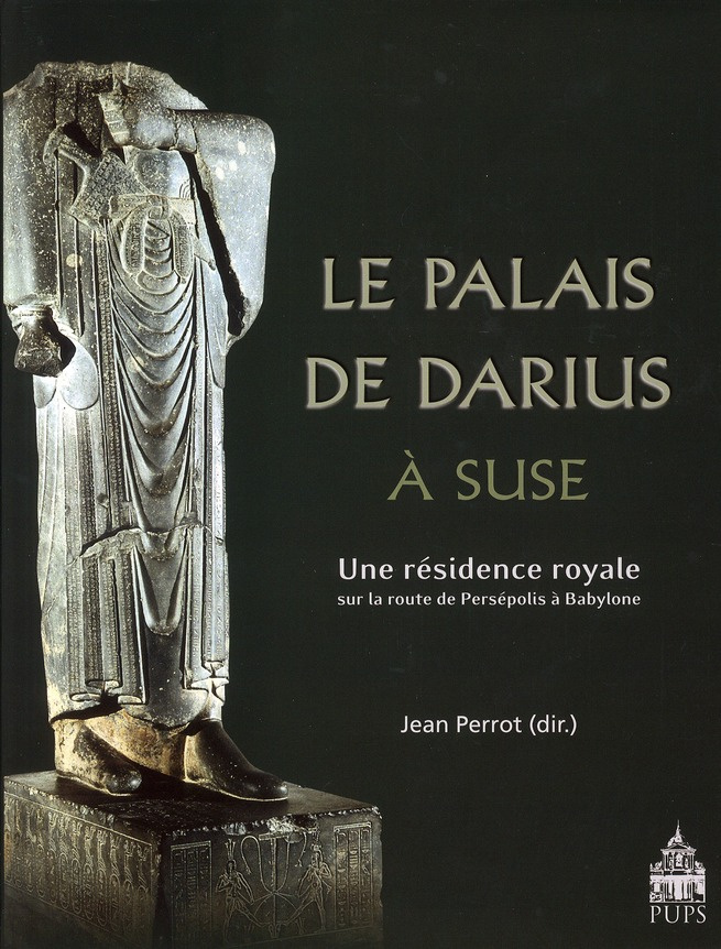 Le Palais de Darius à Suse. Une résidence royale sur la route de Persépolis à Babylone