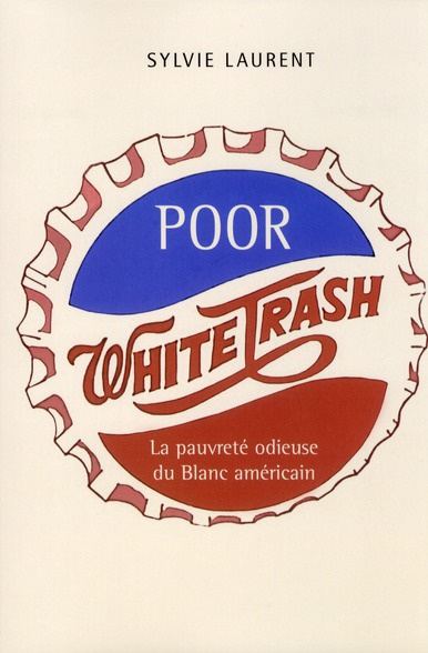 Poor white trash. La pauvreté odieuse du Blanc américain