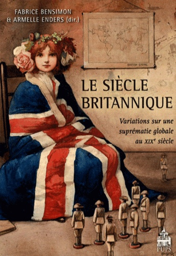 Le siècle britannique. Variations sur une suprématie globale au XIXe siècle
