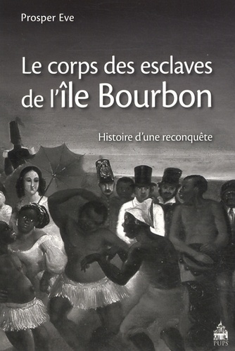 Le corps des esclaves de l?île Bourbon. Histoire d?une reconquête