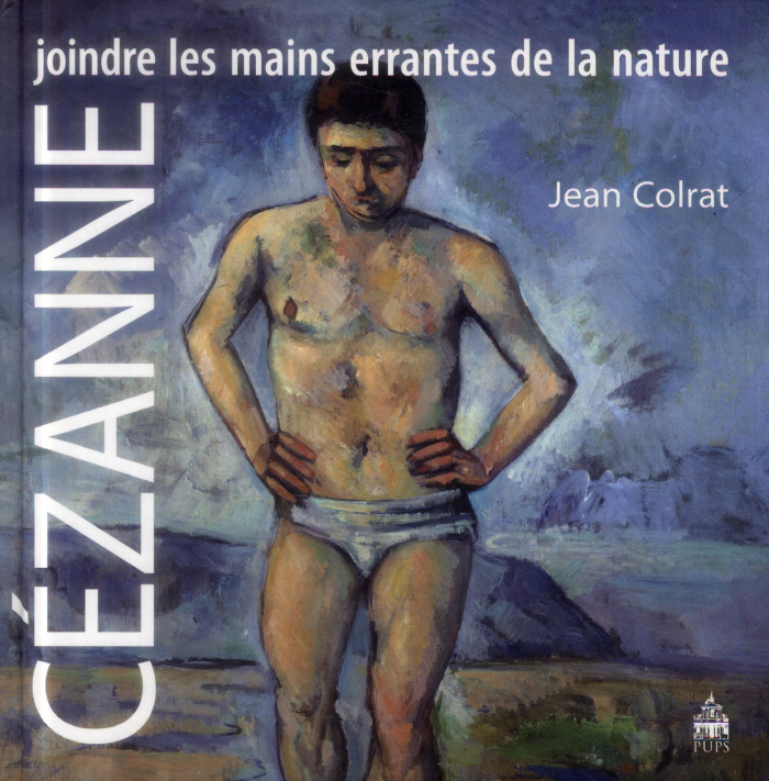 Cézanne. Joindre les mains errantes de la nature