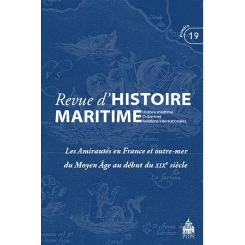 Revue d'histoire maritime N° 19/2014 : Les amirautés en FRance depuis le Moyen Age