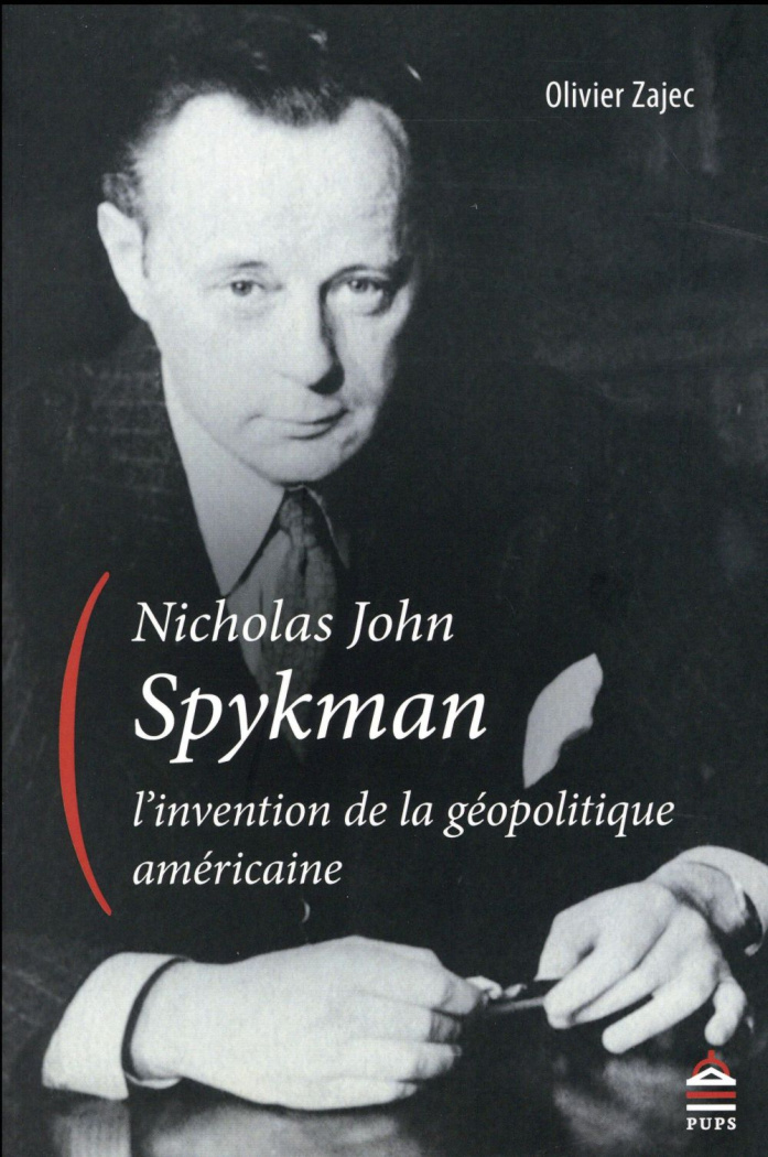 Nicholas John Spykman, l'invention de la géopolitique américaine. Un itinéraire intellectuel aux ori