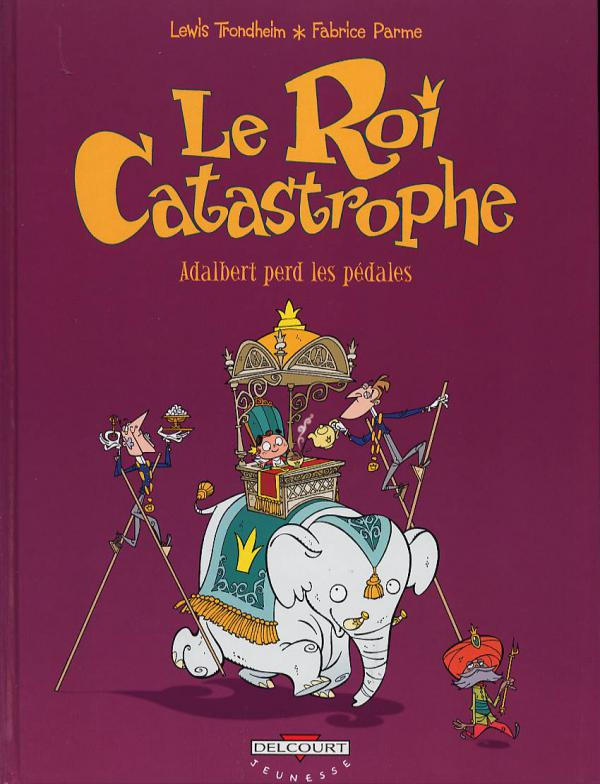 Le roi catastrophe Tome 2 : Adalbert perd les pédales