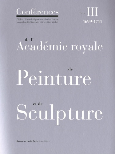 Conférences de l'Académie royale de peinture et de sculpture. Tome 3, Les Conférences au temps de Ju