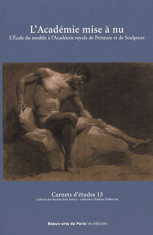 L'Académie mise à nu. L'Ecole du modèle à l'Académie royale de peinture et de sculpture
