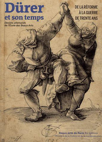 Dürer et son temps, de la réforme à la guerre de trente ans. Dessins allemands de l'Ecole des Beaux-