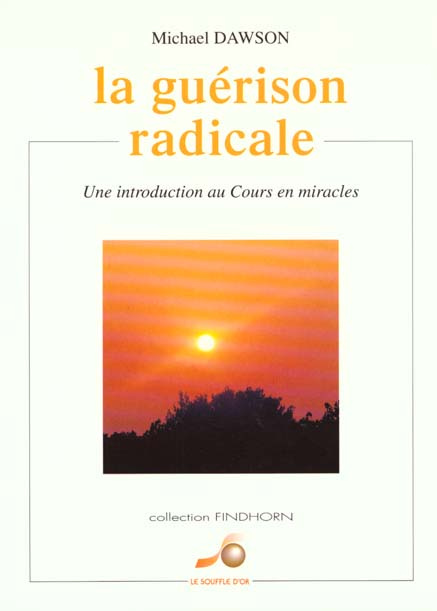 La guérison radicale. Une introduction au "Cours en miracles"
