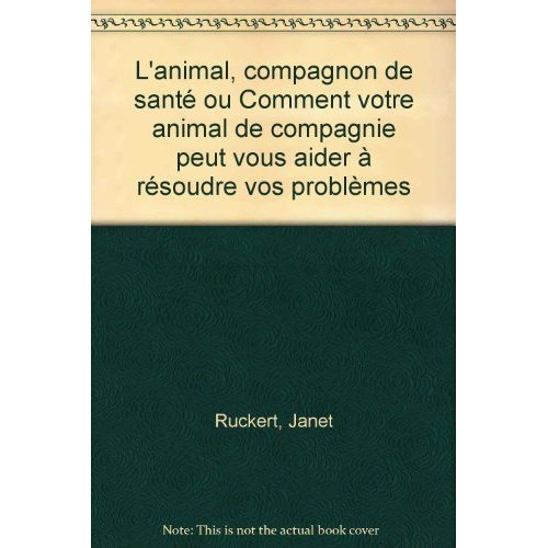 L'animal, compagnon de santé ou Comment votre animal de compagnie peut vous aider à résoudre vos pro
