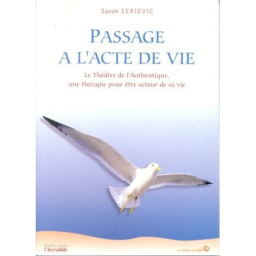 PASSAGE A L'ACTE DE VIE. Le Théâtre de l'Authentique, une thérapie pour être acteur de sa vie