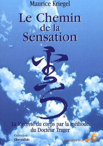 LE CHEMIN DE LA SENSATION. Légèreté du corps par la Méthode Trager