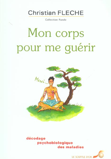 Mon corps pour me guérir. Décodage psychobiologique des maladies