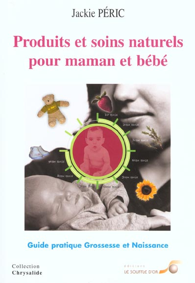 Produits et soins naturels pour maman et bébé. Guide pratique grossesse et naissance