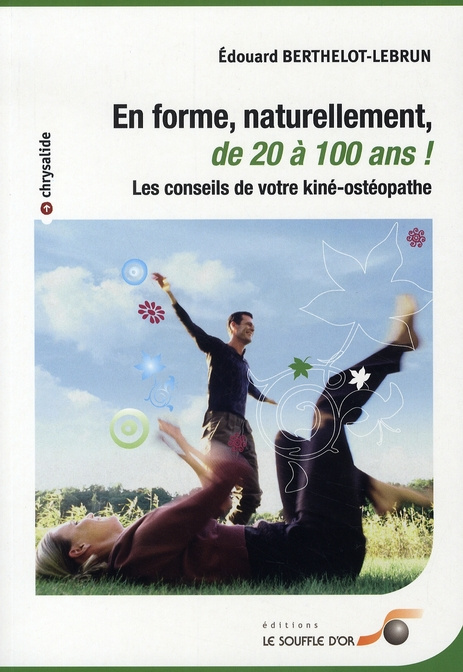 En forme, naturellement, de 20 à 100 ans. Les conseils de votre kiné-osthéopathe