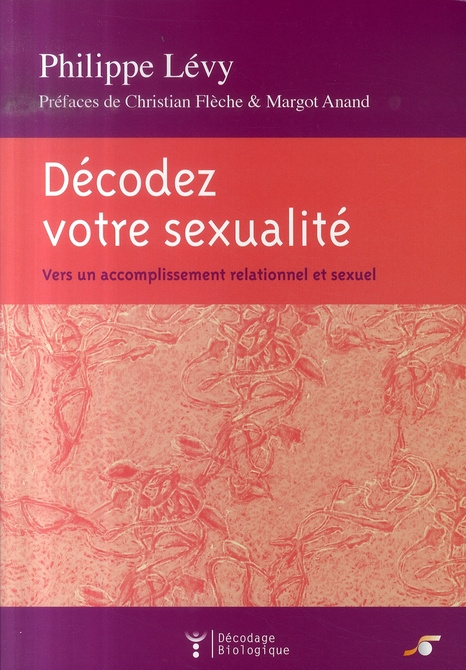 Décodez votre sexualité. Vers un accomplissement relationnel et sexuel
