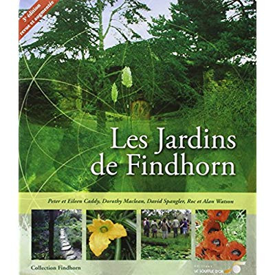 Les Jardins de Findhorn. 3e édition revue et augmentée