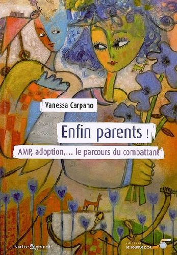 Enfin parents ! AMP, adoption... Le parcours du combattant
