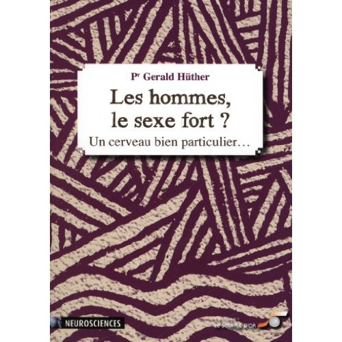 Les hommes, le sexe fort ? Un cerveau bien particulier...