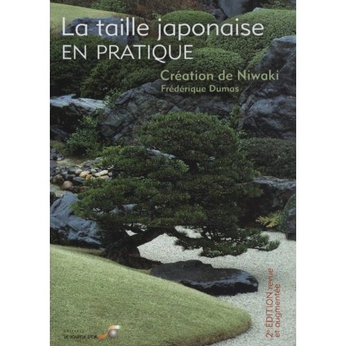 La taille japonaise en pratique. Création de Niwaki, 2e édition revue et augmentée
