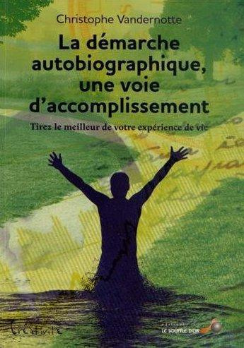 La démarche autobiographique, une voie d'accomplissement. Tirez le meilleur de votre expérience de v