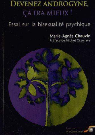 Devenez androgyne, ça ira mieux. Essai sur la bisexualité psychique