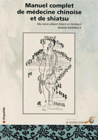 Manuel complet de médecine chinoise et de shiatsu. Ma vision alliant Orient et Occident