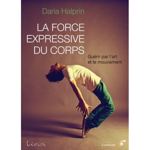 La force expressive du corps. Guérir par l'art et le mouvement