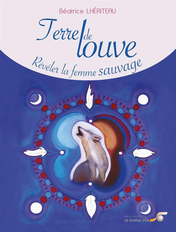 Terre de louve. Révéler la femme sauvage