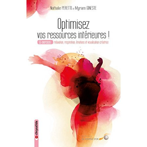 Optimisez vos ressources intérieures. 55 exercices : relaxation, respiration, émotions et visualisat