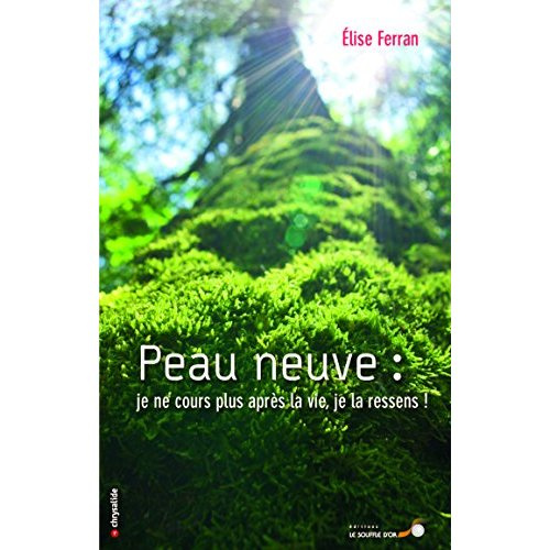 Peau neuve. Je ne cours plus après la vie, je la ressens !