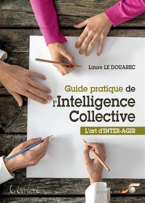 Guide pratique de l'intelligence collective. L'art d'inter-agir