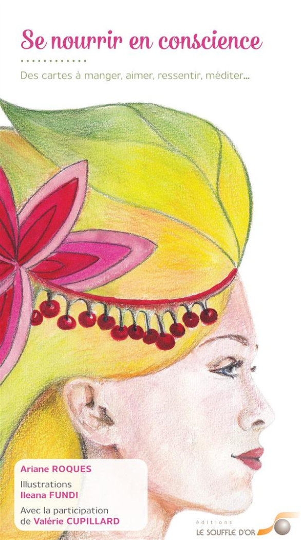 Se nourrir en conscience. Des cartes à manger, aimer, ressentir, méditer... Contient 40 cartes et un