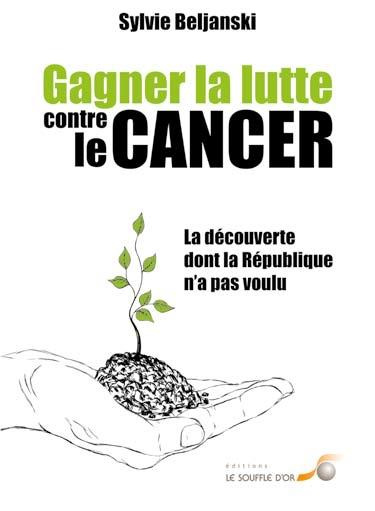 Gagner la lutte contre le cancer. La découverte dont la République n'a pas voulu