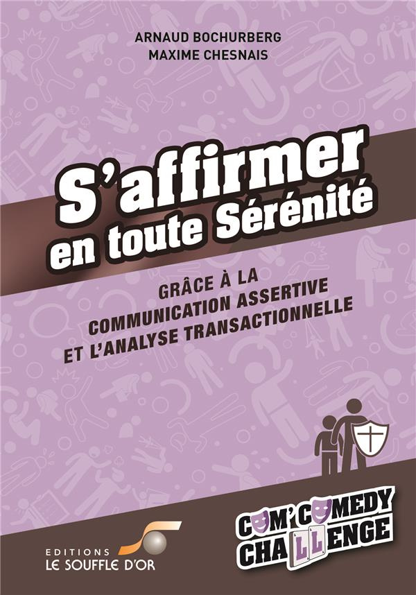 S'affirmer en toute sérénité. Grâce à la communication assertive et l'analyse transactionelle