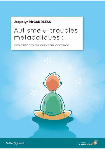 Autisme et troubles métaboliques. Ces enfants au cerveau carencé