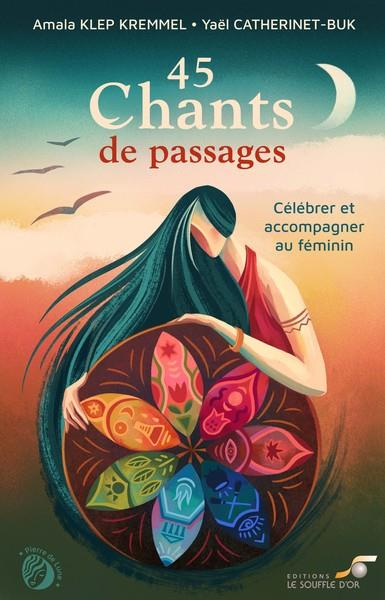 45 chants de passages. Célébrer et accompagner au féminin