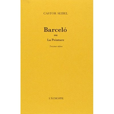 BARCELO OU LA PEINTURE. Edition augmentée 1998
