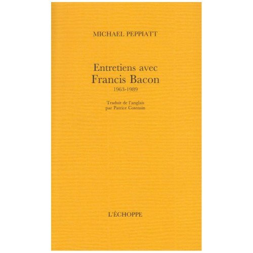 Entretiens avec Francis Bacon, 1963-1989