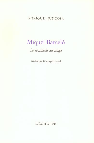 Miquel Barcelo. Le sentiment du temps