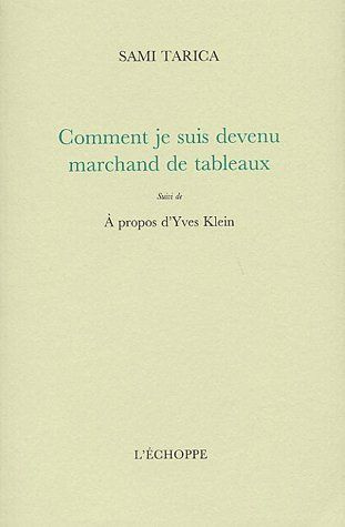 Comment je suis devenu marchand de tableaux suivi de A propos d'Yves Klein
